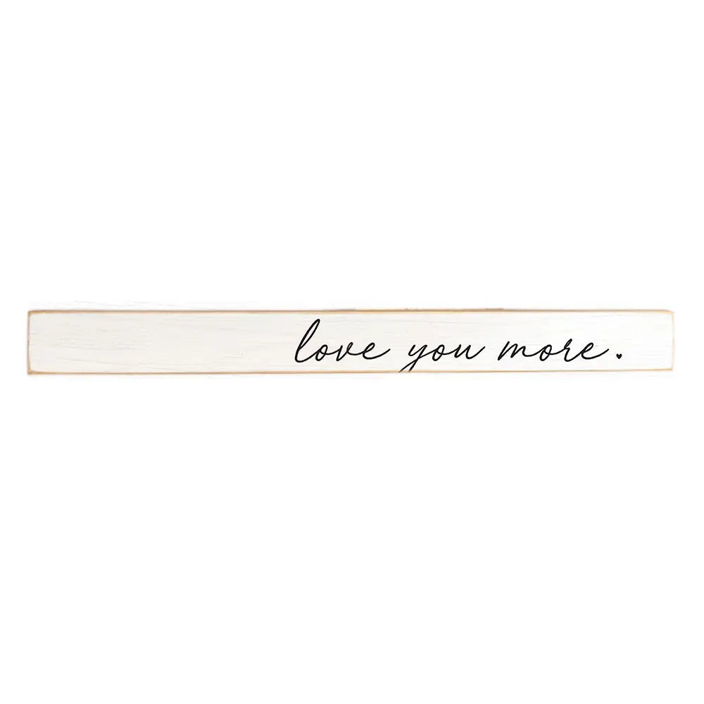 Love You More Skinny Sign
